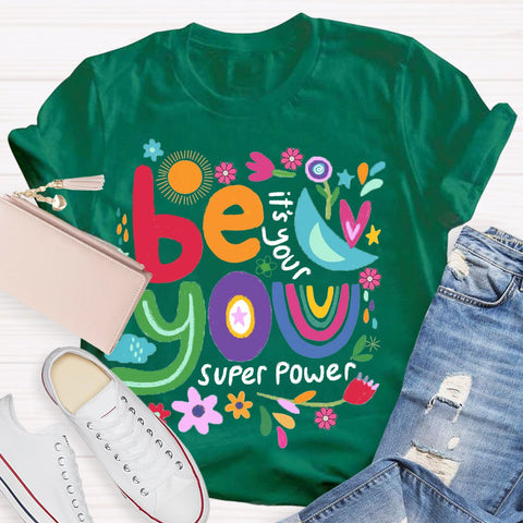 Be You Its Your Super Power T-Shirt