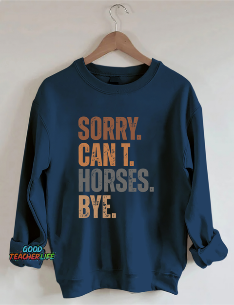 Sorry Can't Horses Bye Sweatshirt