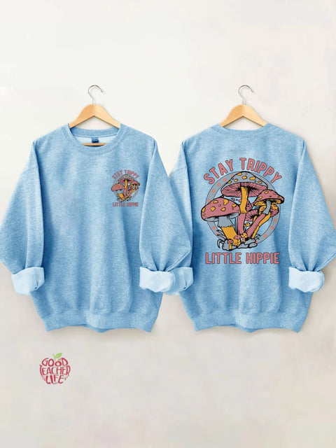 Stay Trippy Little Hippie Sweatshirt