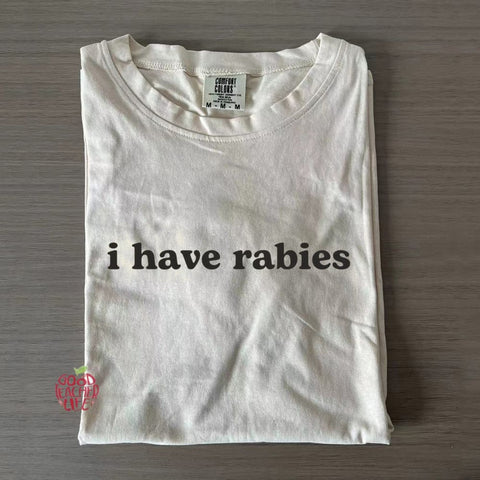 I Have Rabies T-shirt/Sweatshirt