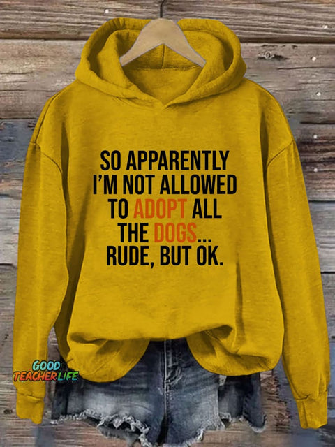 So Apparently I’m Not Allowed To Adopt All The Dogs Hoodie