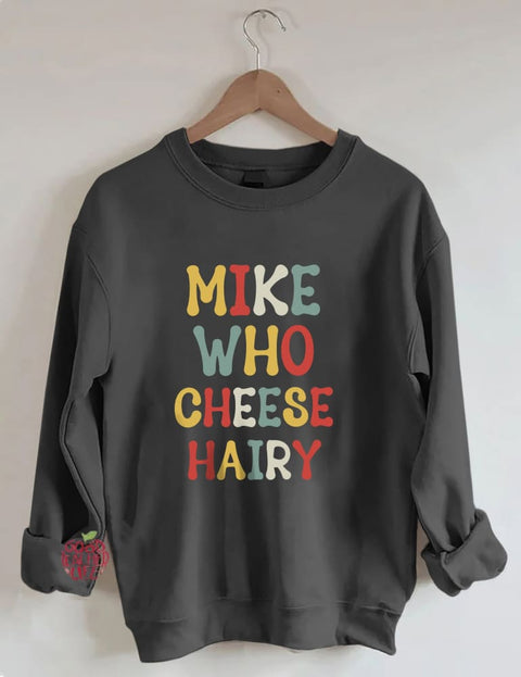 Mike Who Cheese Hairy Sweatshirt