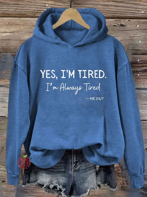 Yes I'm Tired I'm Always Tired Hoodie