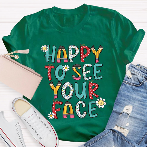 Happy To See Your Face T-Shirt