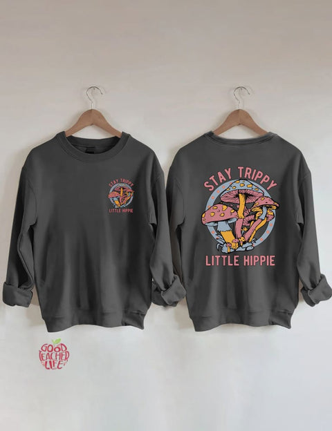 Stay Trippy Little Hippie Sweatshirt