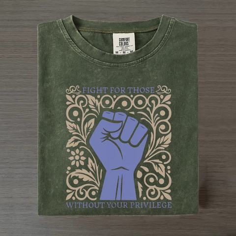 Fight For Those Without Your Privilege T-shirt