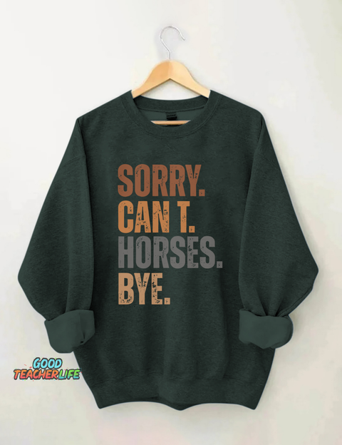 Sorry Can't Horses Bye Sweatshirt