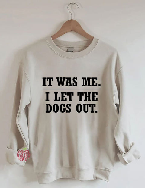 It Was Me I Let The Dogs Out Sweatshirt