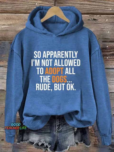 So Apparently I’m Not Allowed To Adopt All The Dogs Hoodie