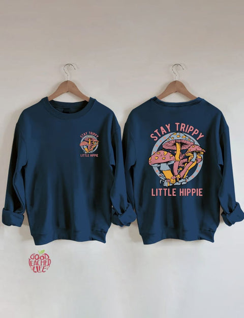 Stay Trippy Little Hippie Sweatshirt