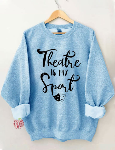 Theatre Is My Sport Sweatshirt