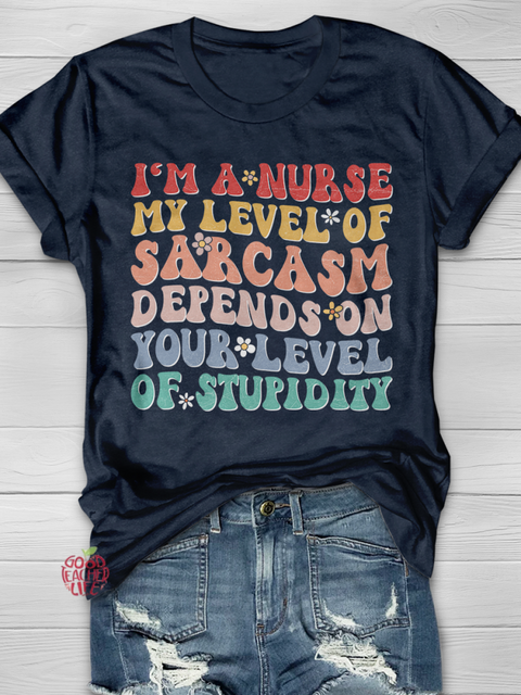 I'm a Nurse My level of sarcasm depends on your level of Stupidity Graphic T-shirts