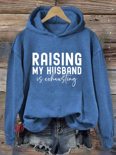 Raising My Husband Is Exhausting Hoodie