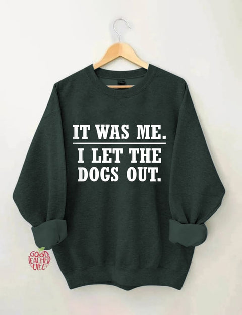 It Was Me I Let The Dogs Out Sweatshirt