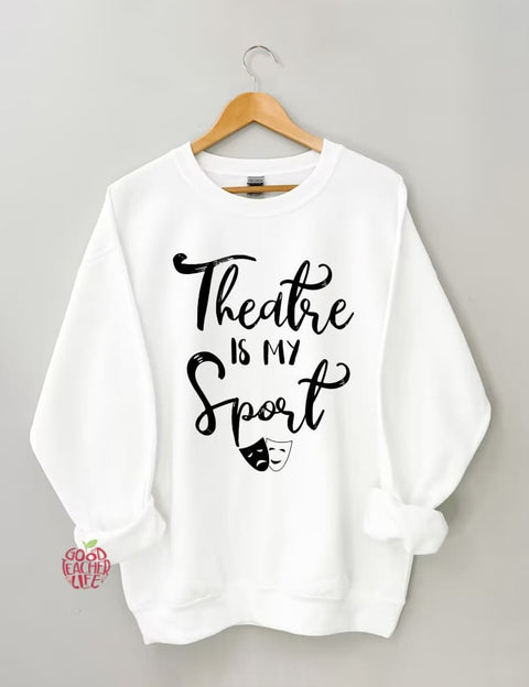 Theatre Is My Sport Sweatshirt