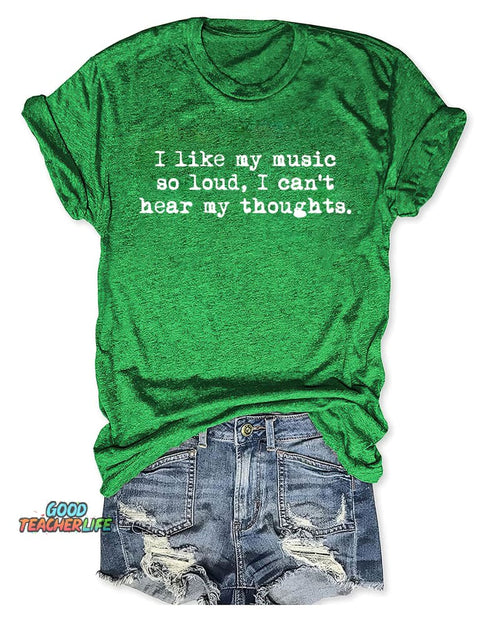 I Like My Music So Loud I Can't Here My Thoughts T-shirt