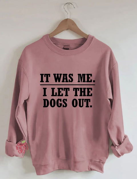 It Was Me I Let The Dogs Out Sweatshirt