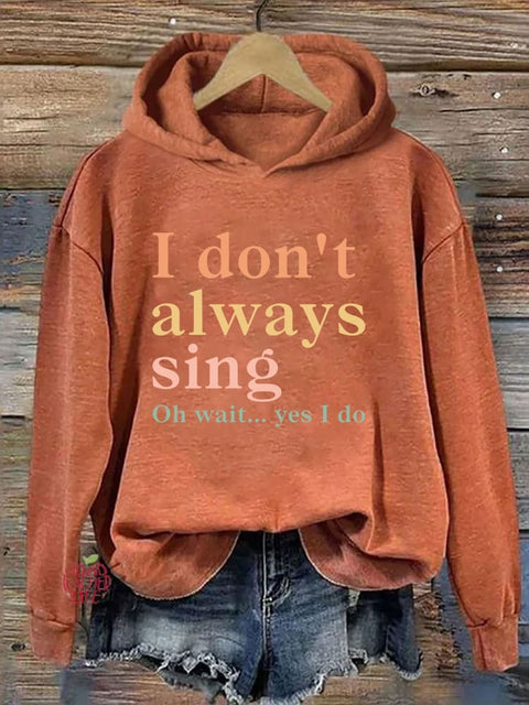 I Don't Always Sing Oh Wait Yes I Do Hoodie