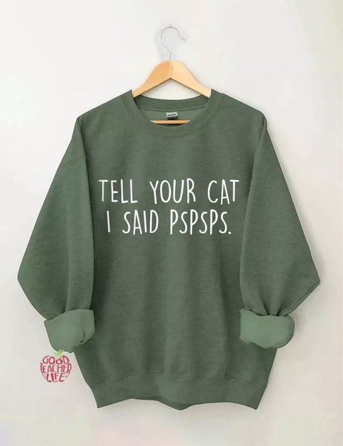 Tell Your Cat I Said PSPSPS Sweatshirt