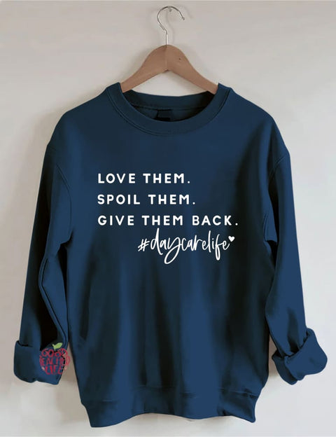 Love Them Spoil Them Give Them Back Daycare Life Sweatshirt