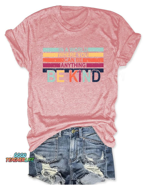 In A World Where You Can Be Anything Be Kind T-shirt