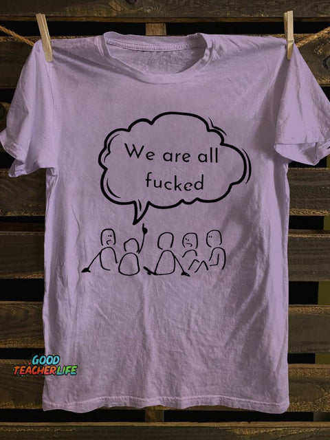 Teecade We Are All Fck T-shirt