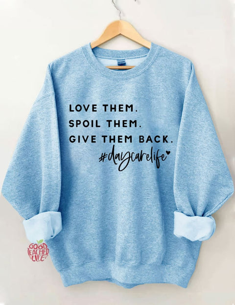 Love Them Spoil Them Give Them Back Daycare Life Sweatshirt