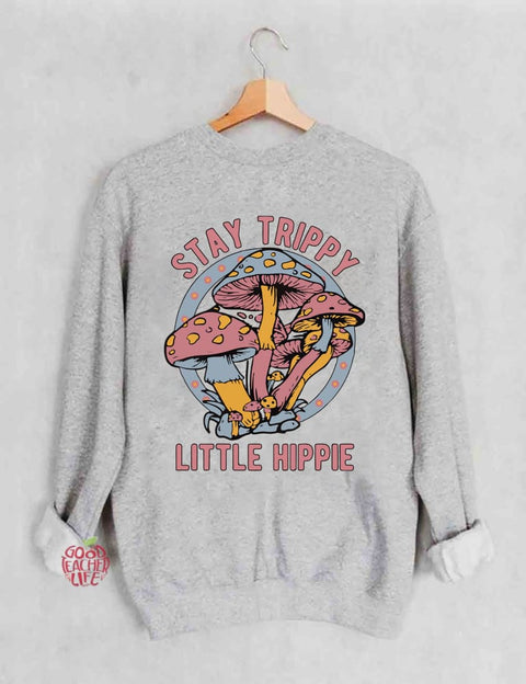 Stay Trippy Little Hippie Sweatshirt