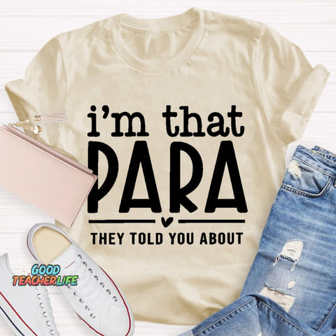 I'M That Para They Told You About Teacher T-Shirt