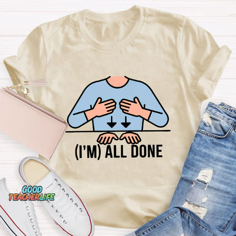 I'm All Done Teacher T-Shirt