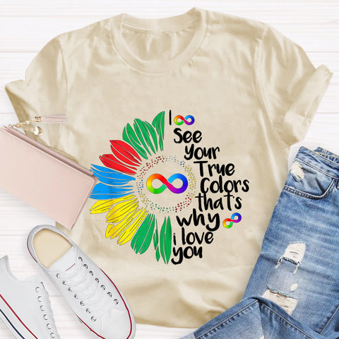 I See Your True Colors That's Why I Love You Daisy Infinity Symbol T-Shirt