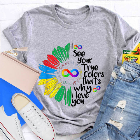 I See Your True Colors That's Why I Love You Daisy Infinity Symbol T-Shirt