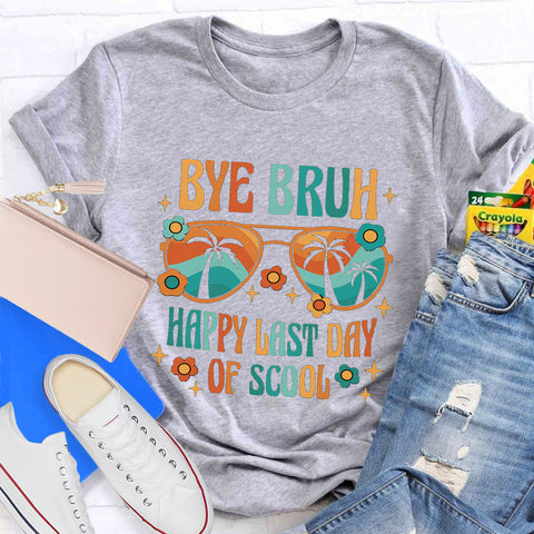 Bye Bruh Happy Last Day Of School T-Shirt