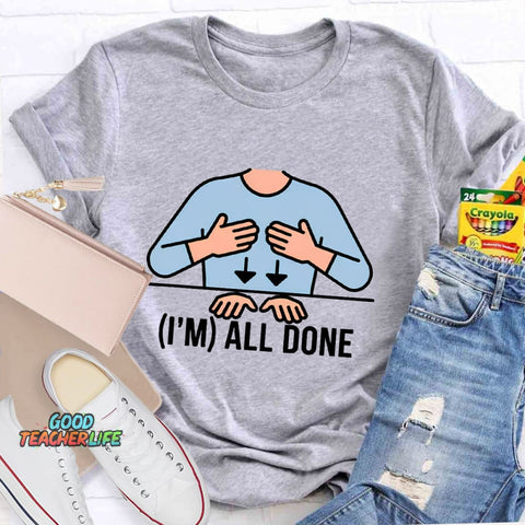 I'm All Done Teacher T-Shirt