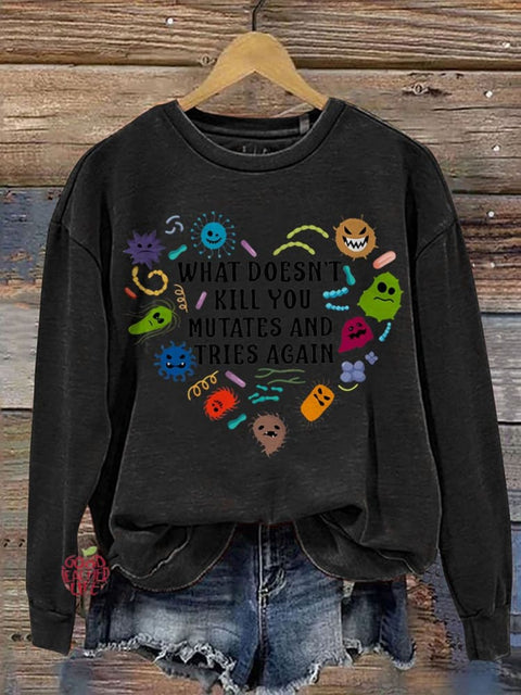 Teacher What Doesn't Kill You Mutates And Tries Again Casual  Sweatshirt