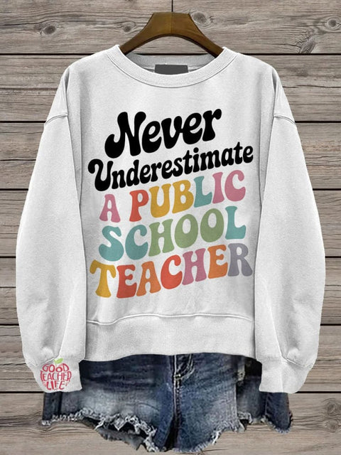 Never Underestimate A Public School Teacher Casual  Sweatshirt