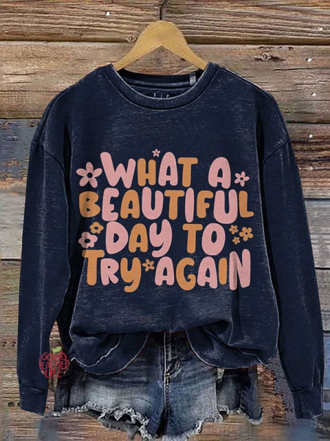 What A Beautiful Day Try Again Mental Health Casual Print Sweatshirt