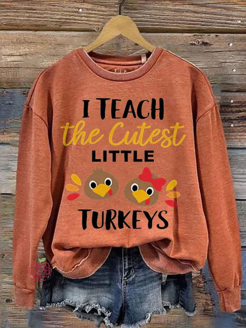 I Teach The Cutest Little Turkeys Teacher Thanksgiving Print Casual Sweatshirt