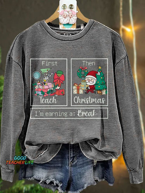First Teach The Christmas I'm Earning A Break Casual Print Sweatshirt