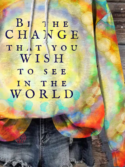 Kind Encouragement Be The Change That You Wish To See In The World Print Casual Sweatshirt