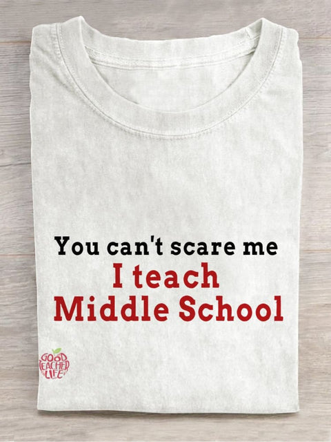 You Can't Scare Me, I Teach Middle School Casual Print T-shirt