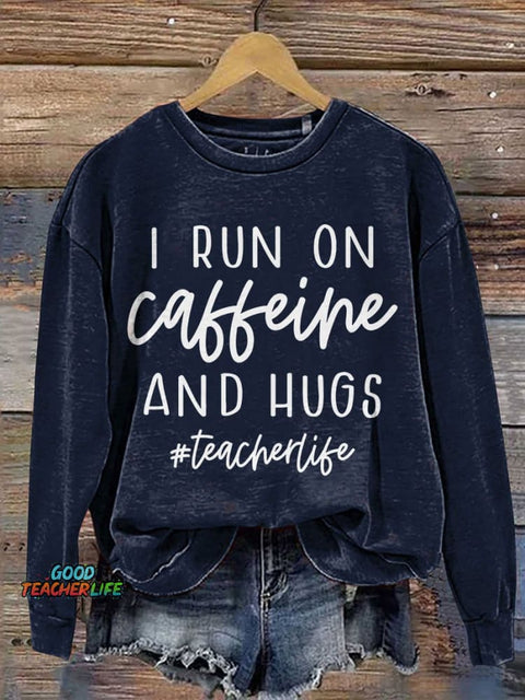 I Run On Caffeine And Hugs Casual Print Sweatshirt
