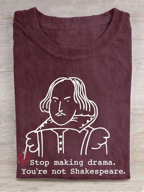 Stop Making Drama You're Not Shakespeare Teacher Casual Print T-shirt