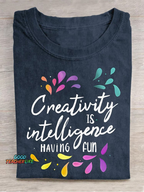 Creativity Is Intelligence Having Fun Teacher Casual Print T-shirt