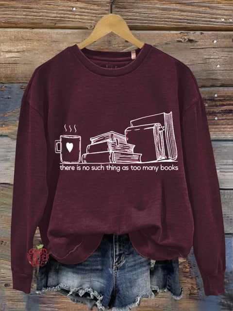 There Is No Such Thing As Too Many Books Casual Sweatshirt