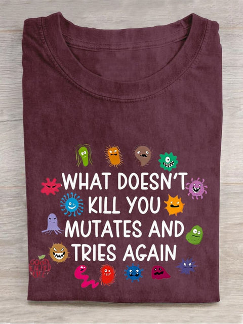 What Doesn't Kill You Mutates And Tries Again Teacher Casual Print T-shirt