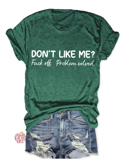 Don't Like Me Fuck Off Problem Solved Art Print Casual T-shirt