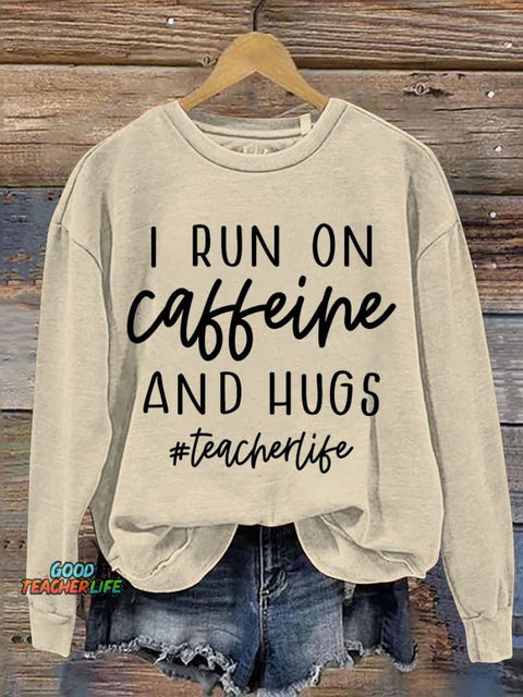 I Run On Caffeine And Hugs Casual Print Sweatshirt