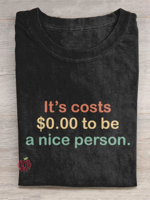 It's Costs $0.00 To Be A Nice Person Art Design T-shirt