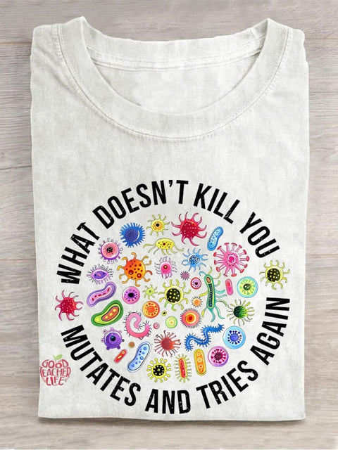 Cute Icon What Doesn't Kill You Mutates And Tries Again Teacher Casual Print T-shirt